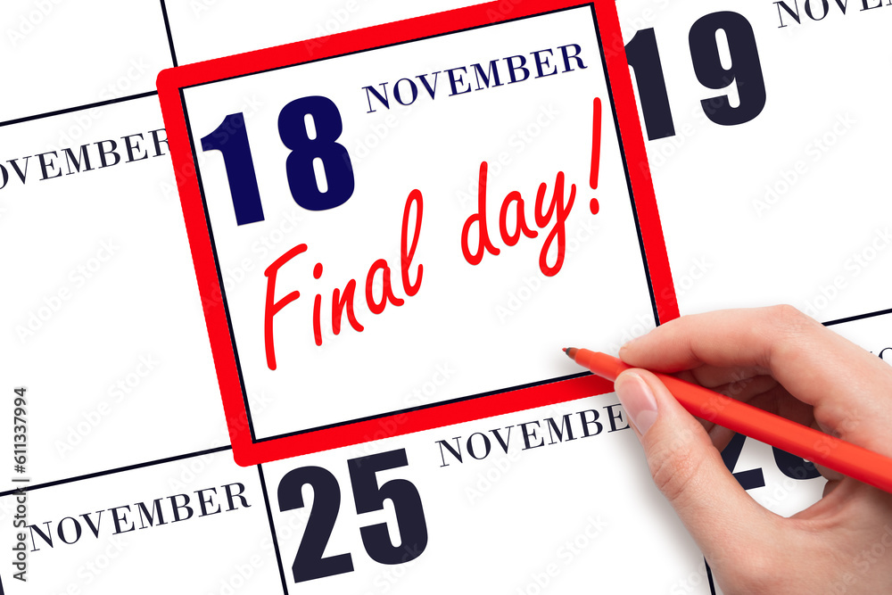 Hand writing text FINAL DAY on calendar date November 18. A reminder of the last day. Deadline. Business concept. Hand writing text FINAL DAY on calendar date November 18. A reminder of the last day. Deadline. Business concept.