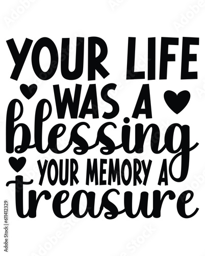 Your Life Was A Blessing Your Memory A Treasure