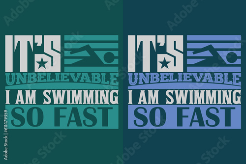 It's Unbelievable I Am Swimming So Fast, Swimming Shirt, Swim Gift, Swimming T-Shirt, Swimming Gift, Swim Team Shirts, Summer Vacation T-Shirt, Swim Mom Shirt, Swimming Shirt for Women