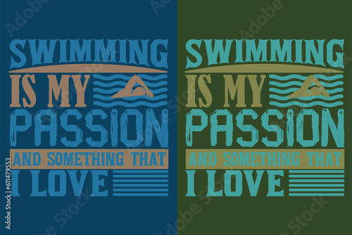 Swimming Is My Passion And Something That I Love, Swimming Shirt, Swim Gift, Swimming T-Shirt, Swimming Gift, Swim Team Shirts, Summer Vacation T-Shirt, Swim Mom Shirt, Swimming Shirt for Women