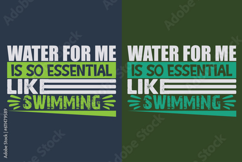 Water For Me Is So Essential Like Swimming, Swimming Shirt, Swim Gift, Swimming T-Shirt, Swimming Gift, Swim Team Shirts, Summer Vacation T-Shirt, Swim Mom Shirt, Swimming Shirt for Women