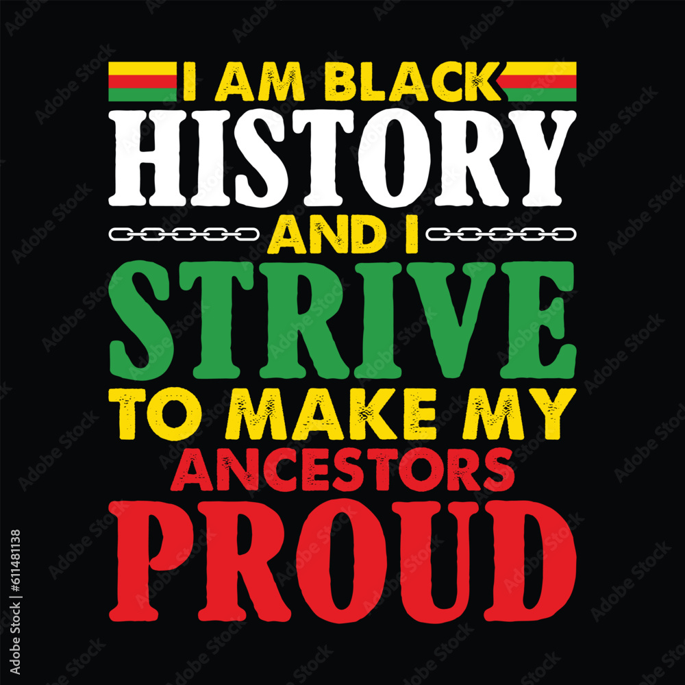 I am Black History and I Strive to make my Ancestors Proud Shirt, Juneteenth Shirt, Black Women, Black History, BLM, Celebrate Juneteenth, Black Life, 1865 Free-ish, Juneteenth shirt Print Template