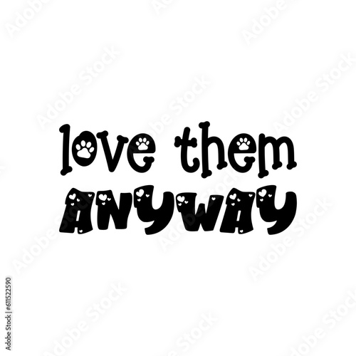 love them anyway black lettering quote