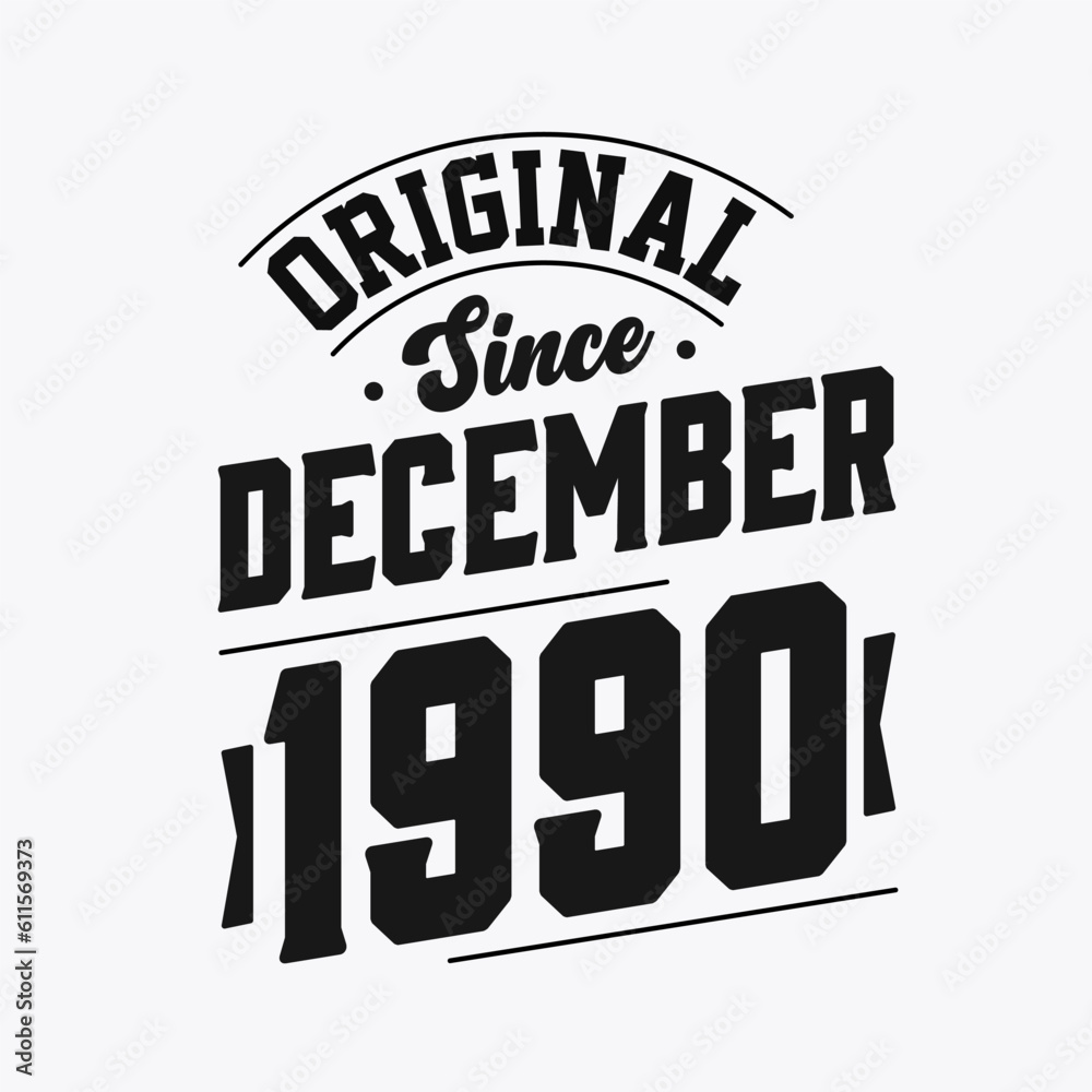 Born in December 1990 Retro Vintage Birthday, Original Since December 1990
