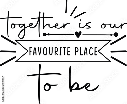 together is our favourite place to be