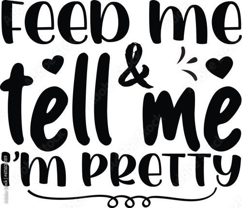 feed me tell me i'm pretty