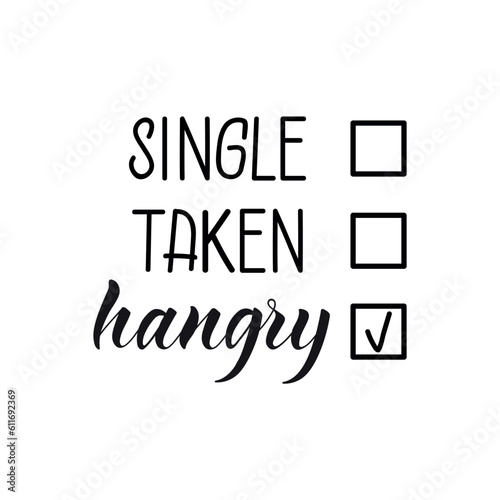 Single, taken, hangry. Funny lettering. Ink illustration. t-shirt design.