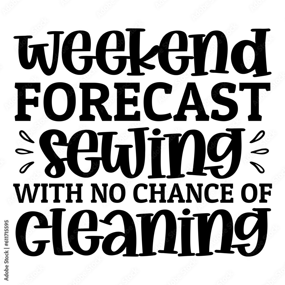 Weekend Forecast Sewing With No Chance Of Cleaning Svg Weekend Forecast Sewing With No Chance Of Cleaning Svg