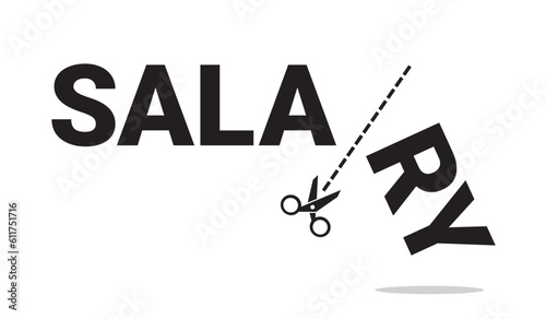 Salary and pay cut - Salary being reduced, decreased, reduced and lowered by scissors. Vector illustration of text on white background.