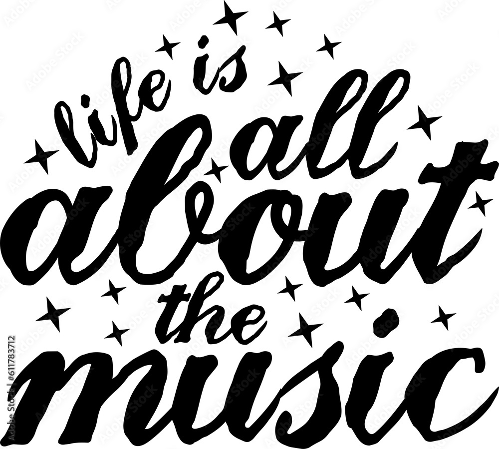 Life is All About the Music, Music Typography Quote Design.