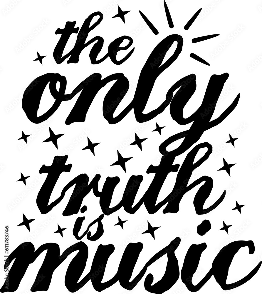 The Only Truth is Music, Music Typography Quote Design.