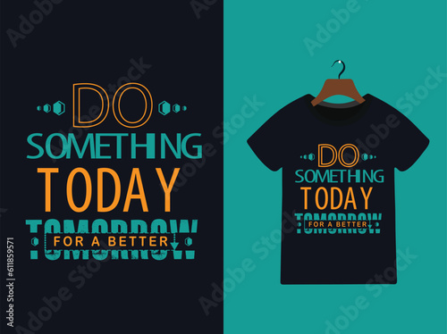 t - shirt that says do something today for a better tomorrow