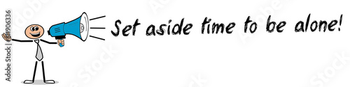 Set aside time to be alone!