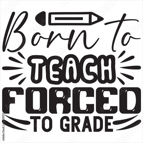Born to teach forced to grade