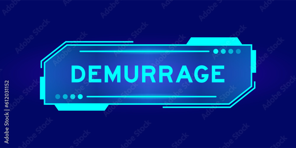 Futuristic hud banner that have word demurrage on user interface screen on blue background Futuristic hud banner that have word demurrage on user interface screen on blue background