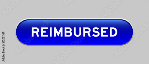 Blue color capsule shape button with word reimbursed on gray background