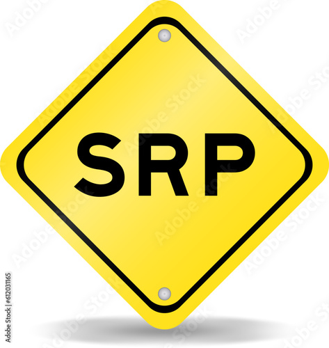 Yellow color transportation sign with word SRP (Abbreviation of suggested retail price) on white background