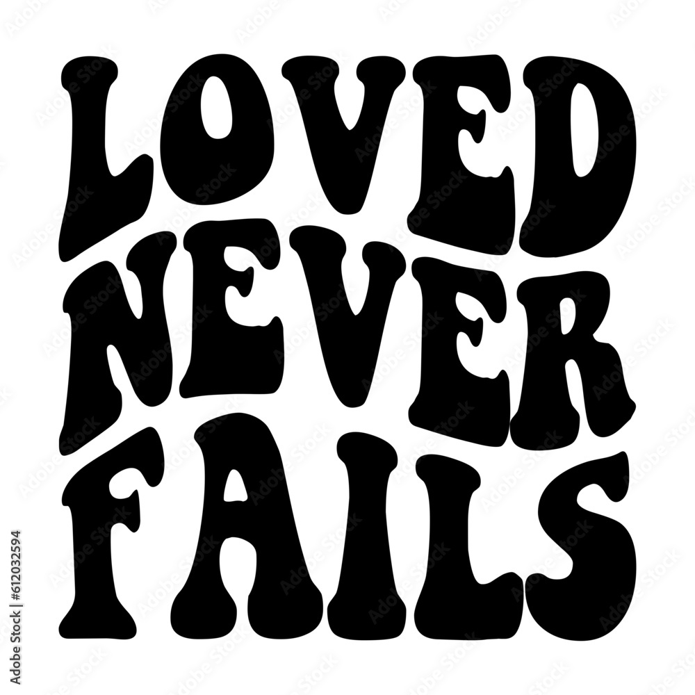 Loved Never Fails svg Loved Never Fails svg