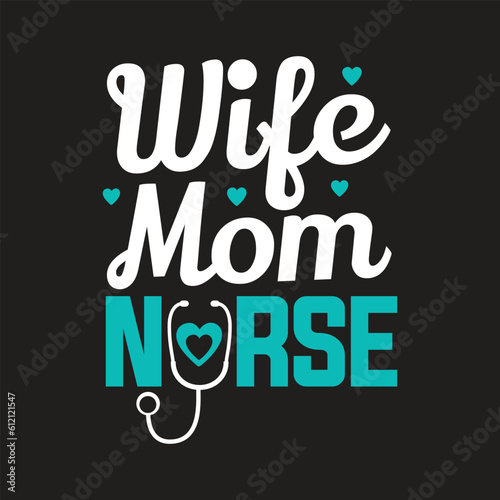 Wife Mom Nurse- Nursing T-Shirt design, Vector graphics, typographic posters, or banners