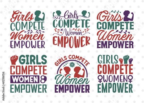 Girls Compete Women Empower SVG Bundle, Womens Day Svg, Girl Power, Strong Women, International Womens Day, Womens Day Quote, ETC T00415
