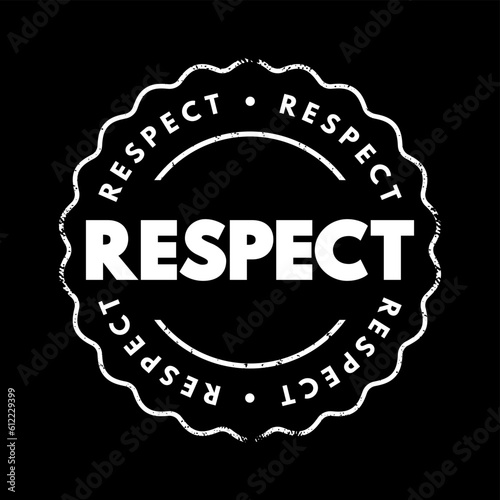 Respect - feeling of deep admiration for someone or something elicited by their abilities, qualities, or achievements, text concept stamp