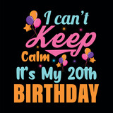 I Can't Keep Calm It's My 20th Birthday