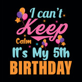 I Can't Keep Calm It's My 5th Birthday