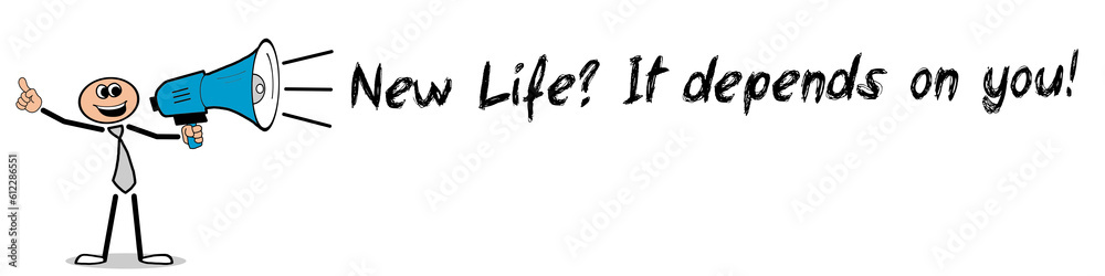 New Life It depends on you! New Life It depends on you!