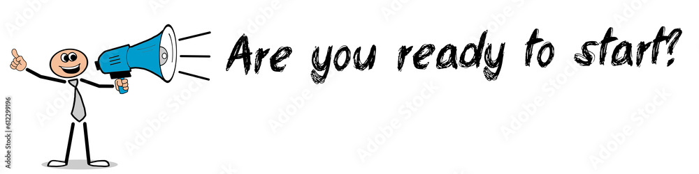 Are you ready to start? Are you ready to start?