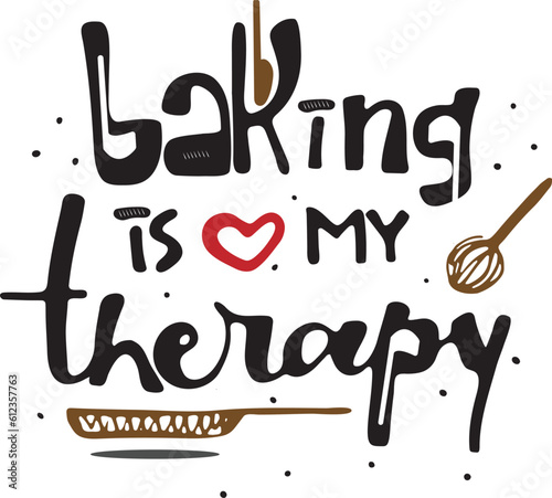 Baking is my therapy lettering style, vector illustration. Baking lover.