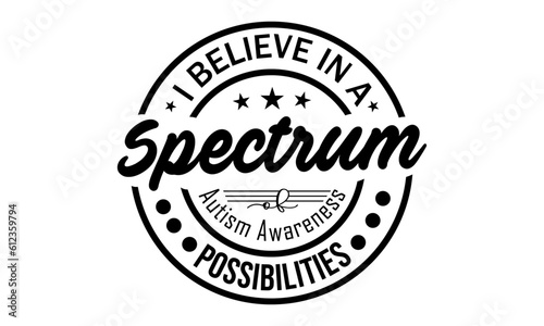 I Believe In A Spectrum Of  Autism Awareness Possibilities Vector And Clip Art