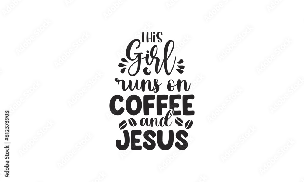 this girl runs on coffee and Jesus, T-Shirt Design, Mug Design. this girl runs on coffee and Jesus, T-Shirt Design, Mug Design.