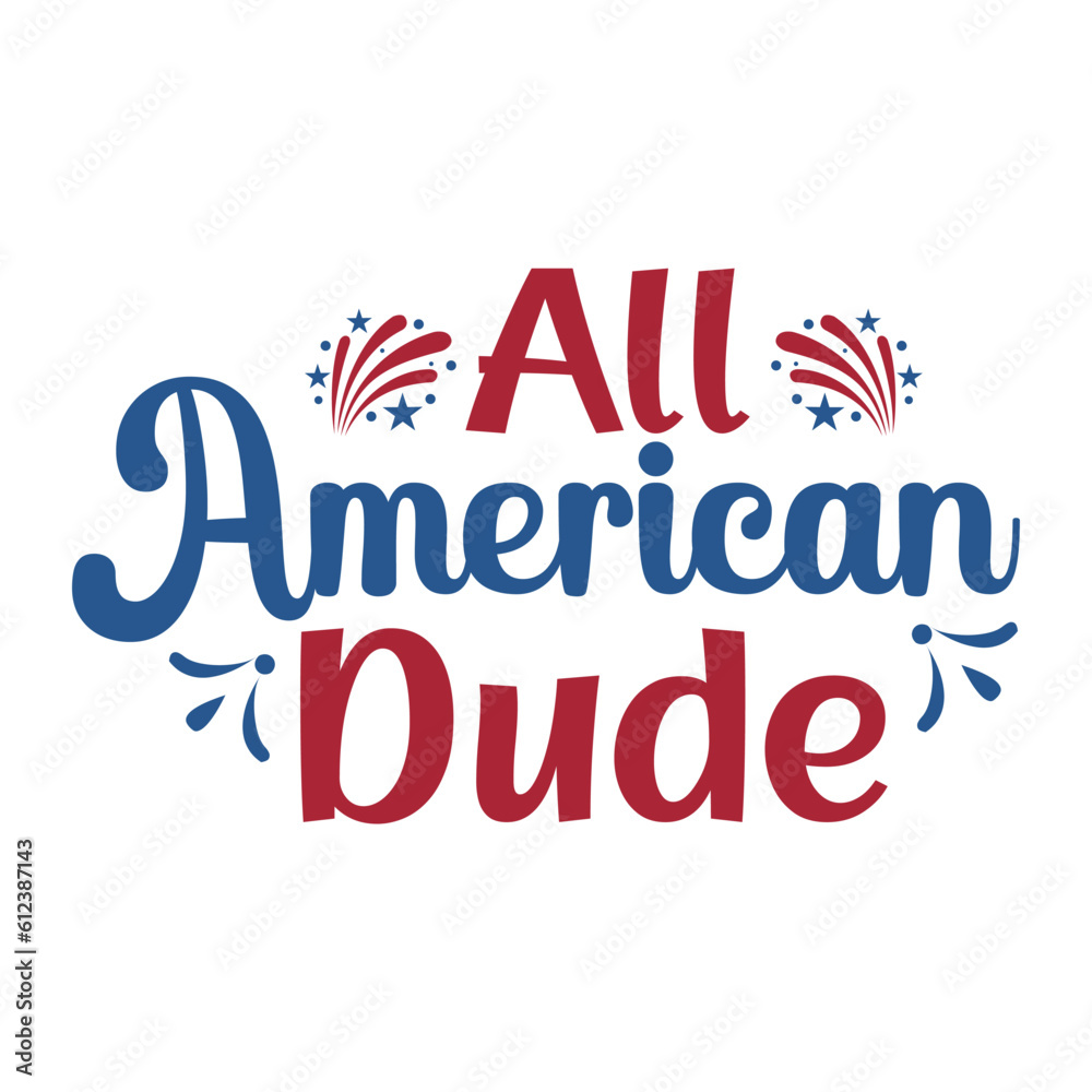 All American Dude, 4th July shirt design Print template happy independence day American typography design. All American Dude, 4th July shirt design Print template happy independence day American typography design.