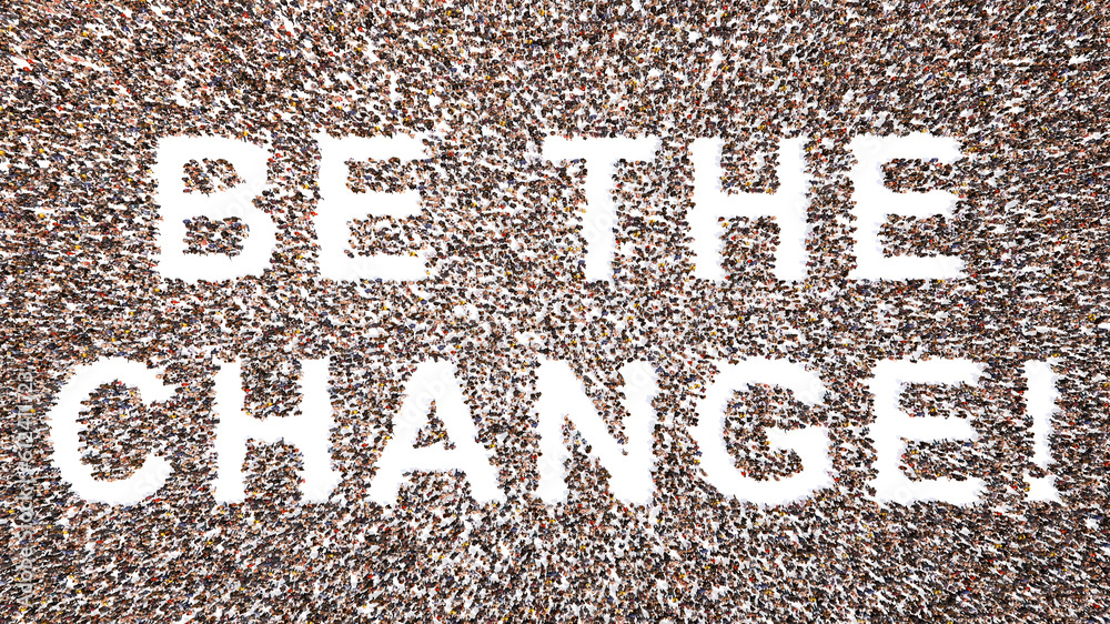 Concept conceptual large community of people forming BE THE CHANGE! message. 3d illustration metaphor for leadership, example, work and motivation, confidence, creativity, innovation and education Concept conceptual large community of people forming BE THE CHANGE! message. 3d illustration metaphor for leadership, example, work and motivation, confidence, creativity, innovation and education