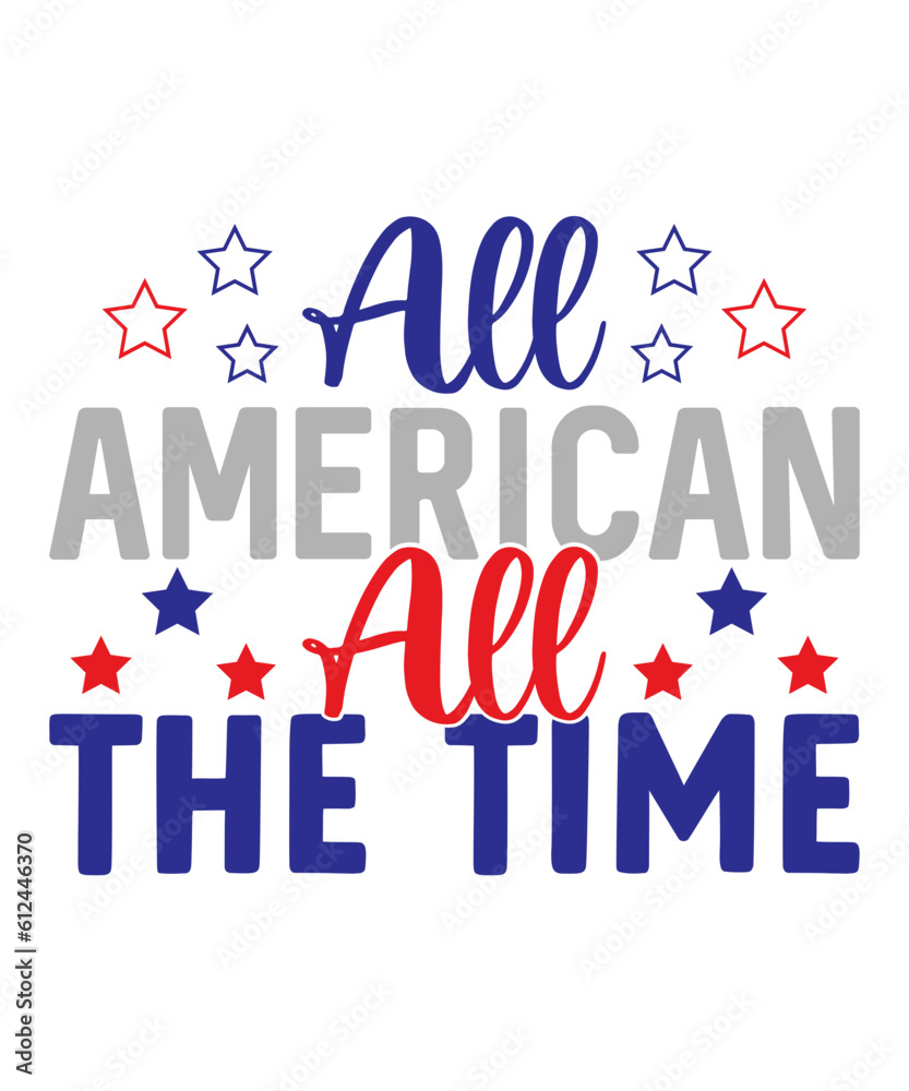 All American, all the time, 4th of July SVG, July 4th SVG, Fourth of July svg, America T shir, USA Flag svg, Independence Day Shirt, Cut File Cricut All American, all the time, 4th of July SVG, July 4th SVG, Fourth of July svg, America T shir, USA Flag svg, Independence Day Shirt, Cut File Cricut