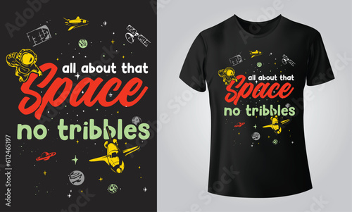 all about that space no tribbles - Typographical Black Background, T-shirt, mug, cap and other print on demand Design, svg, Vector, EPS, JPG