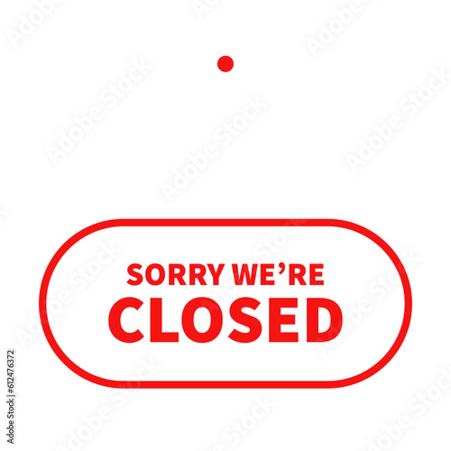 Sorry We Are Closed Sign In White Color And Red Line With Rounded Rectangle Shape For Announcement
