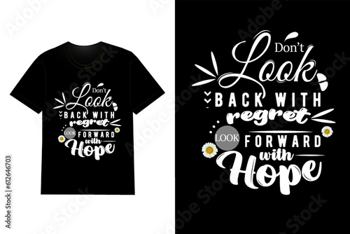 Don't Look Back With Regret Look Forward With Hope Typography T Shirt Design