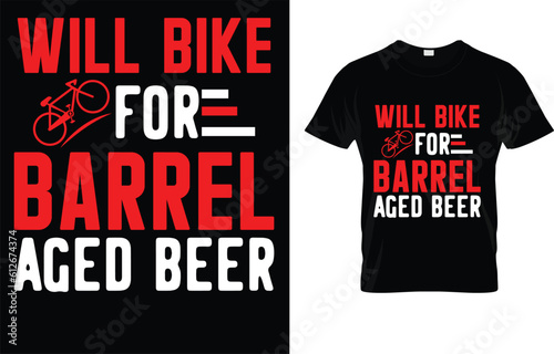 Will Bike For Barrel Aged Beer Funny Whiskey Craft Beer T-Shirt