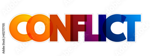 Conflict - struggle and a clash of interest, opinion, or even principles, colorful text concept background