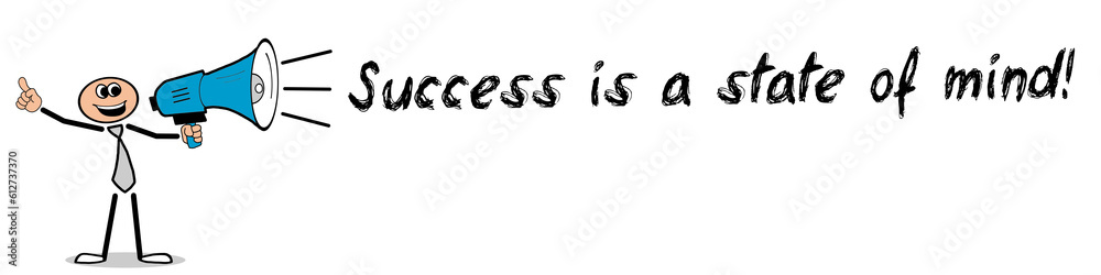 Success is a state of mind!