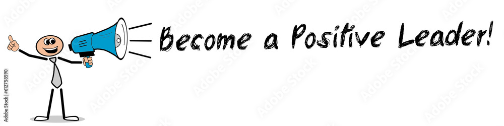 Become a Positive Leader! Become a Positive Leader!