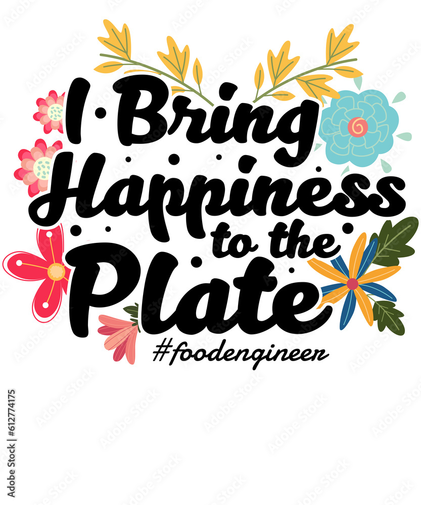 Obraz premium I Bring Happiness to the Plate Floral Food Engineer