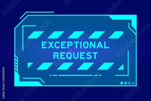 Futuristic hud banner that have word exceptional request on user interface screen on blue background