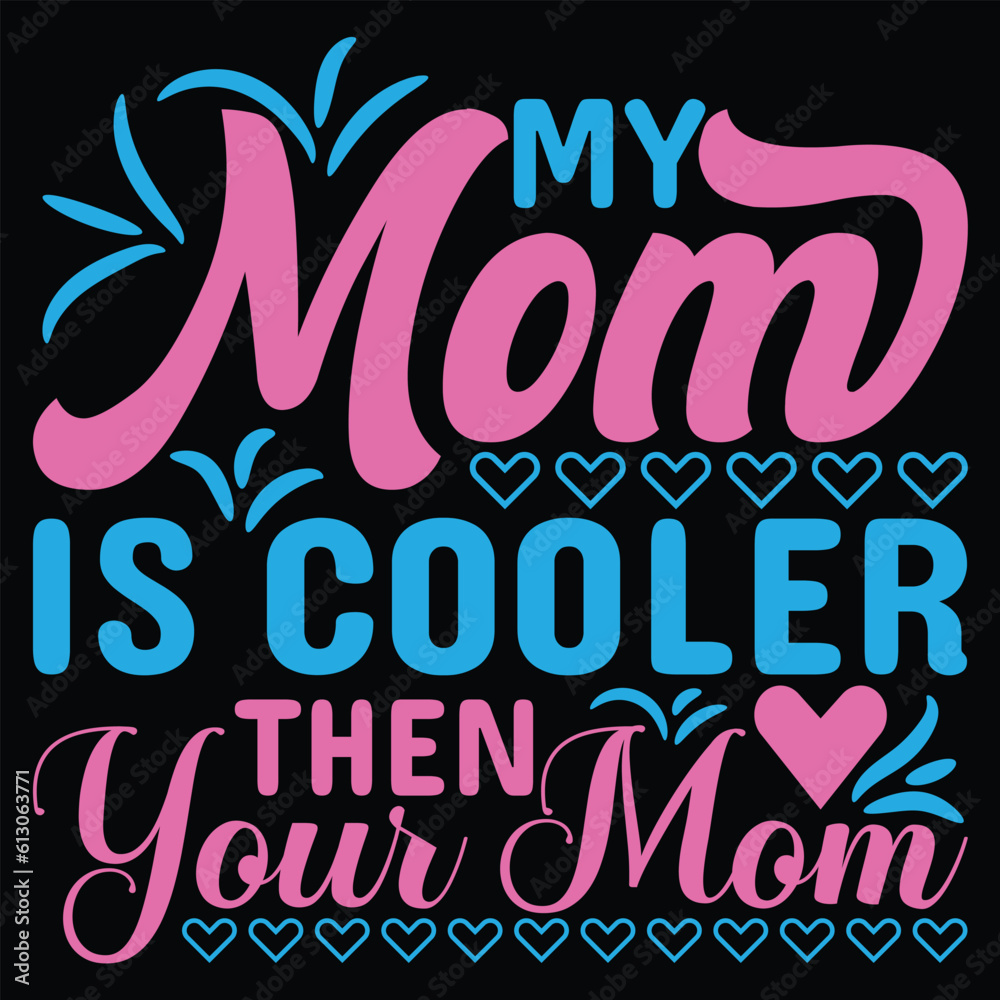 My mom is cooler then your mom Happy mother's day shirt print template, Typography design for mother's day, mom life, mom boss, lady, woman, boss day, girl, birthday 