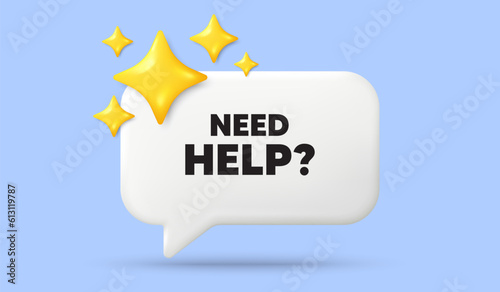 Need help tag. 3d speech bubble banner with stars. Support service sign. Faq information symbol. Need help chat speech message. 3d offer talk box. Vector