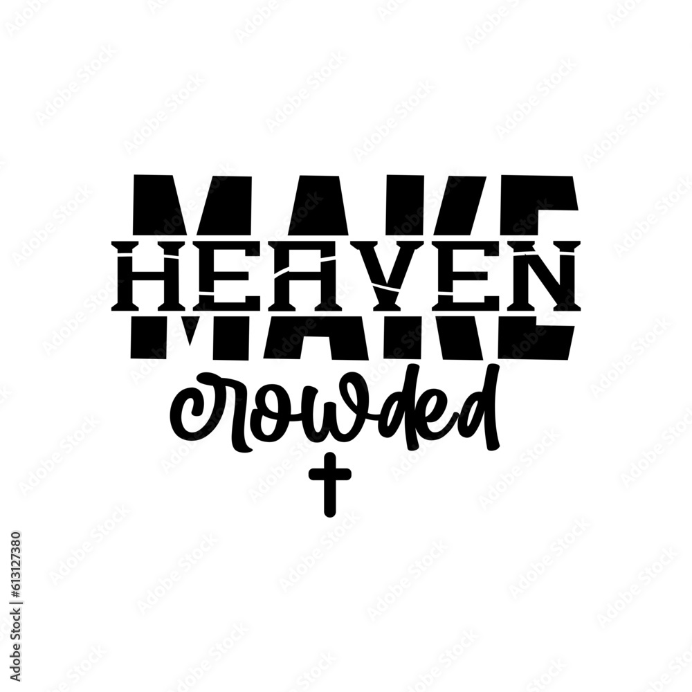 Make Heaven Crowded svg