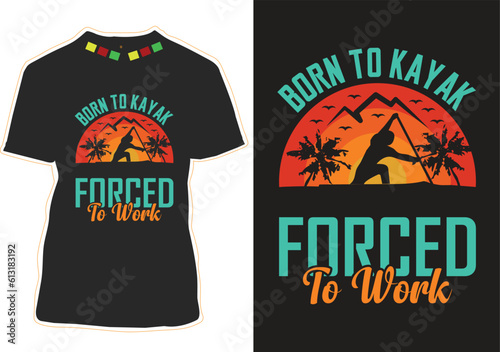 Born To Kayak Forced To Work T-shirt Design
