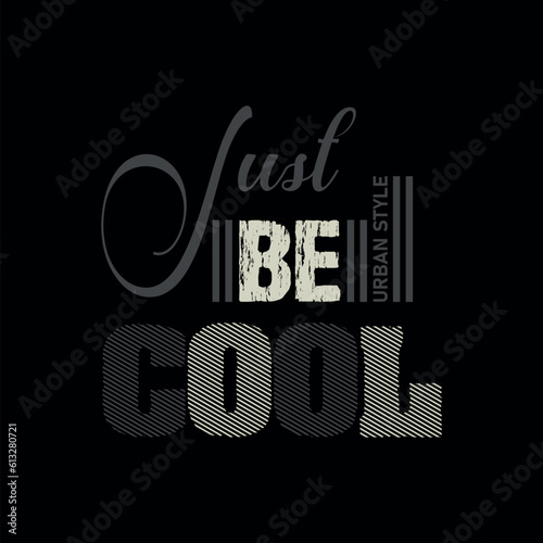 Just be cool  motivational quote vector t shirt design