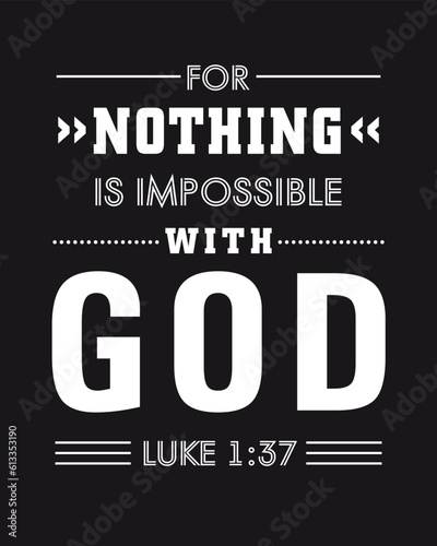 For nothing is impossible for God, t-shirt design. Christian typography background with bible quote Luke 1:37. Vector illustration